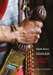 Aquileia lo scudo di Roma